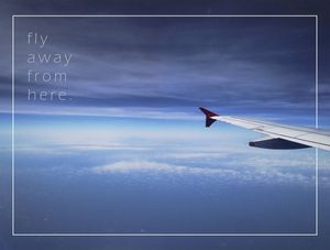 FLY AWAY FROM HERE