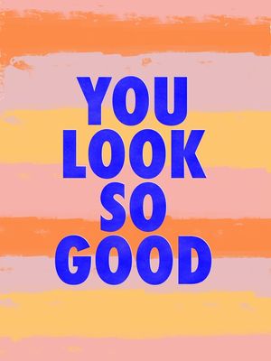 YOU LOOK SO GOOD