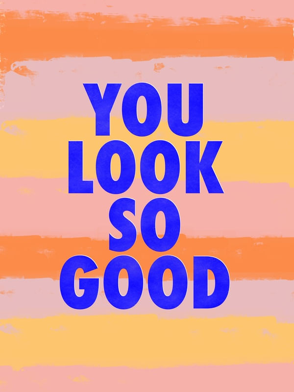 YOU LOOK SO GOOD