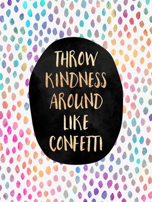 THROW KINDNESS AROUND LIKE CONFETTI