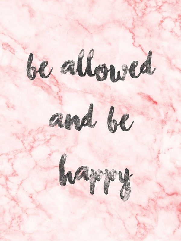 BE ALLOWED AND BE HAPPY