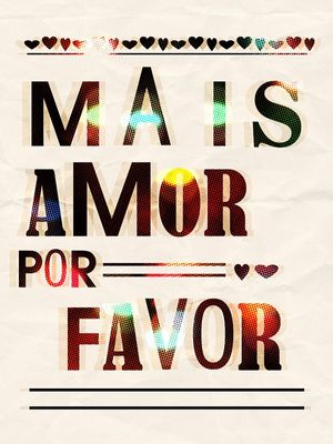MAIS AMOR POR FAVOR! I