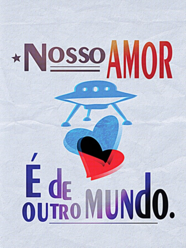 NOSSO AMOR É DE OUTRO MUNDO!
