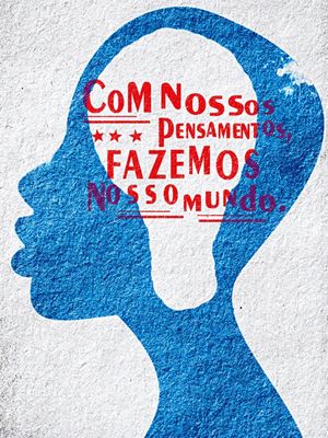 COM NOSSOS PENSAMENTO FAZEMOS O NOSSO MUNDO!