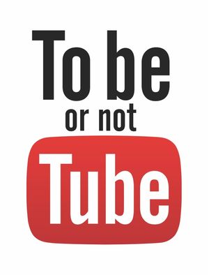 TO BE OR NOT TUBE