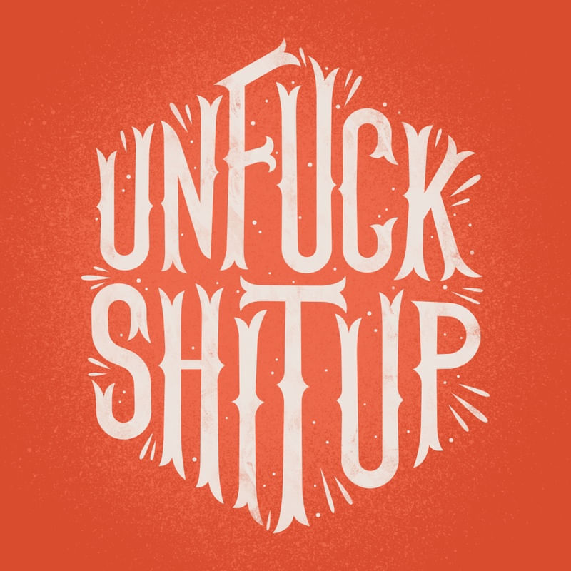 UNFUCK SHIT UP