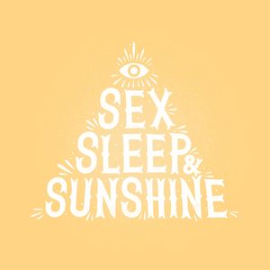 SEX SLEEP SUNSHINE