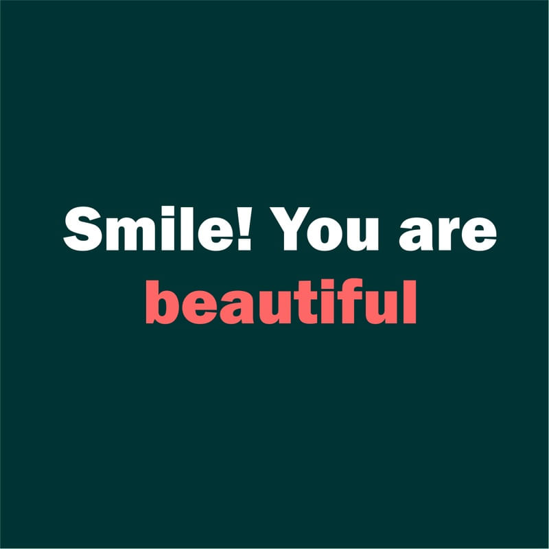 SMILE! YOU ARE BEAUTIFUL.