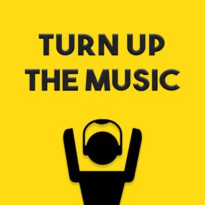 TURN UP THE MUSIC
