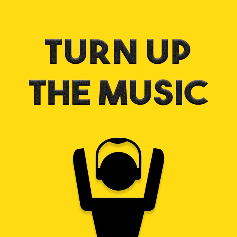 TURN UP THE MUSIC
