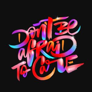 DONT BE AFRAID TO CARE