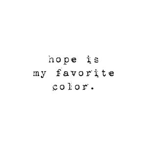HOPE IS MY FAVORITE COLOR
