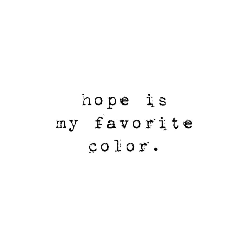 HOPE IS MY FAVORITE COLOR