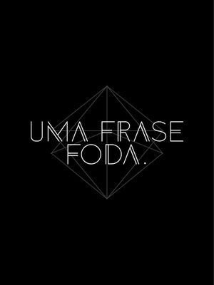 UMA FRASE FODA!