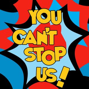 YOU CANT STOP US
