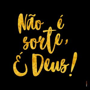 NÃO É SORTE, É DEUS