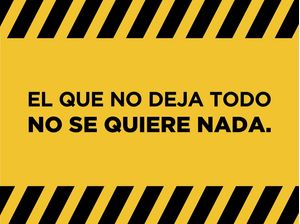 EL QUE NO DEJA TODO