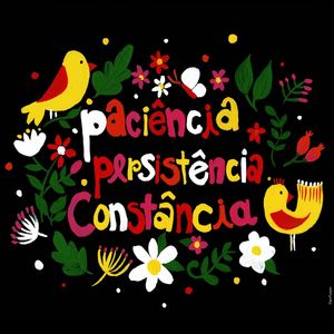 PACIÊNCIA PERSISTÊNCIA CONSTÂNCIA