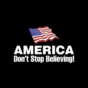 AMERICA DONT STOP BELIEVING