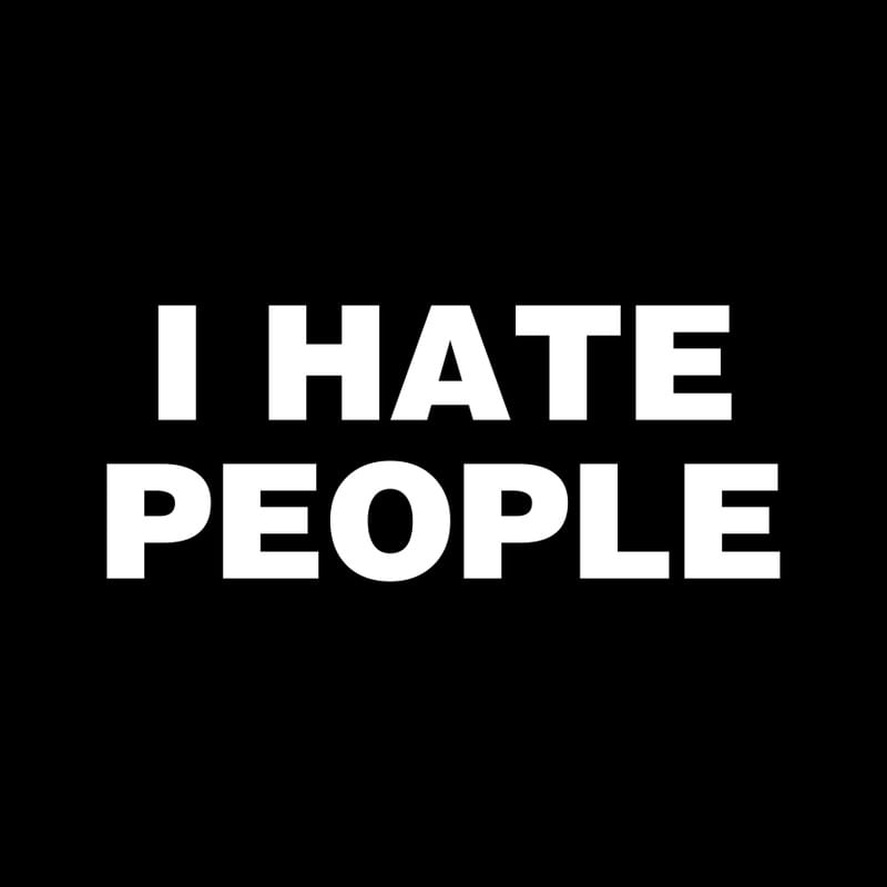 I HATE PEOPLE