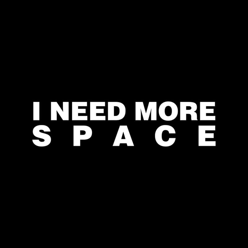 I NEED MORE SPACE BLACK