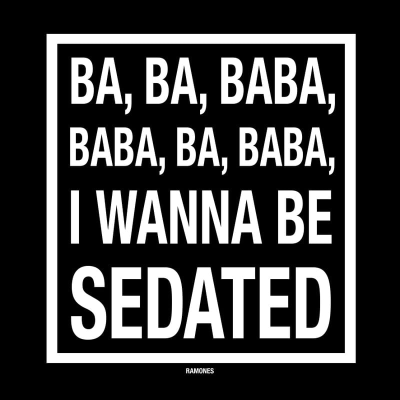 I WANNA BE SEDATED