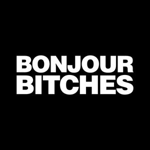 BONJOUR BITCHES