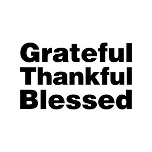GRATEFUL THANKFUL BLESSED