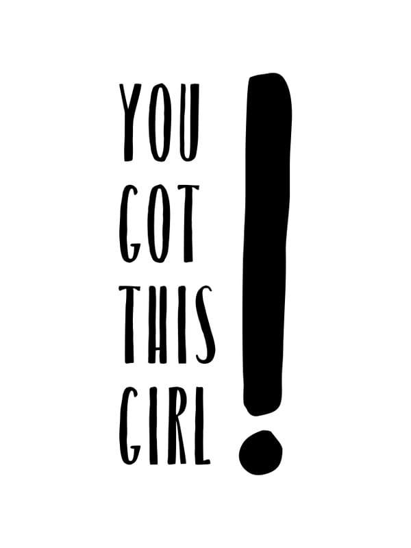 YOU GOT THIS GIRL!