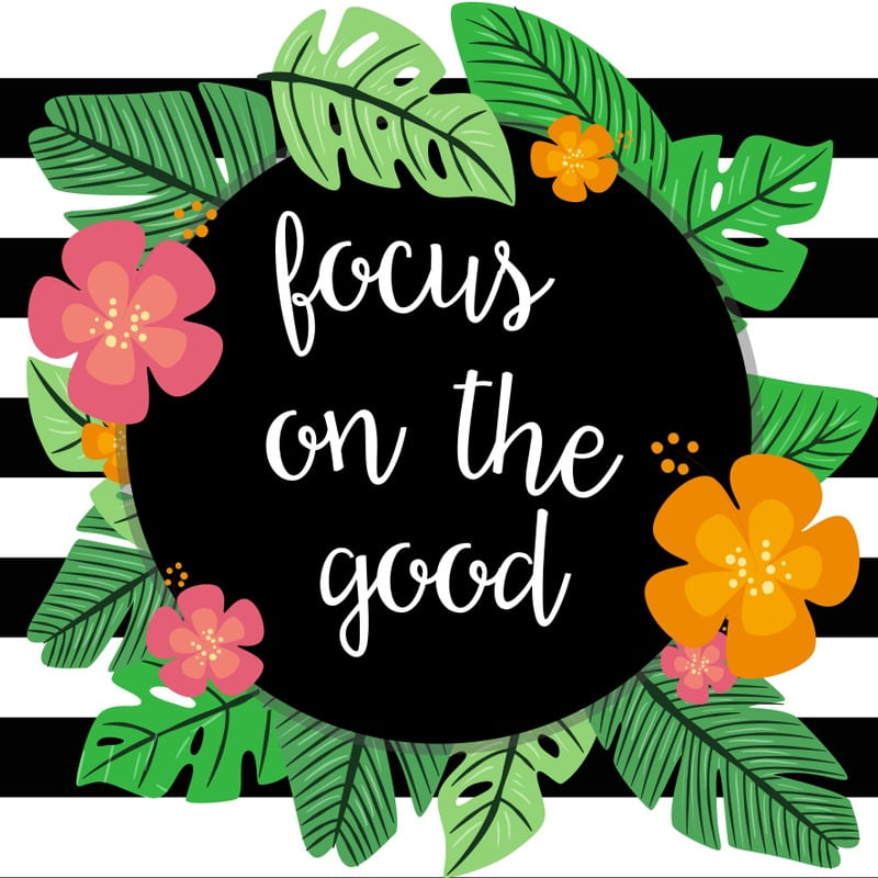 FOCUS ON THE GOOD I!