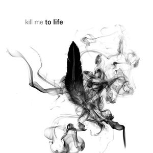 KILL ME TO LIFE