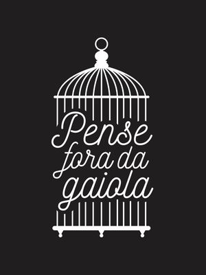PENSE FORA DA GAIOLA