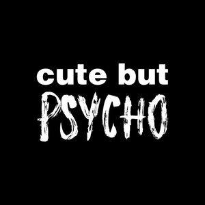 CUTE BUT PSYCHO