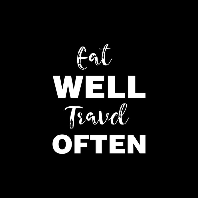EAT WELL TRAVEL OFTEN