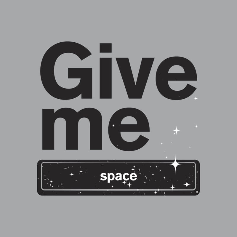 GIVE ME SPACE