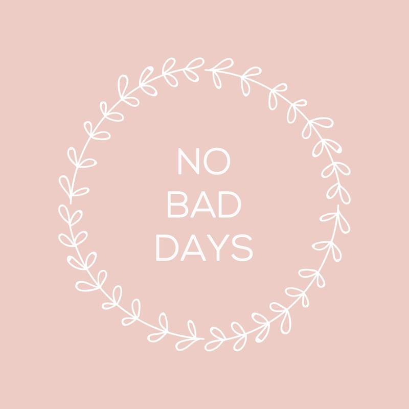 NO BAD DAYS