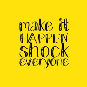 MAKE IT HAPPEN SHOCK EVERYONE