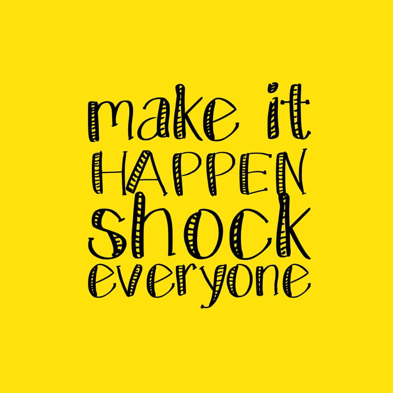 MAKE IT HAPPEN SHOCK EVERYONE