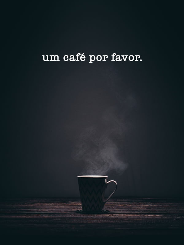 UM CAFÉ POR FAVOR