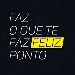 O QUE TE FAZ FELIZ! - FRASES