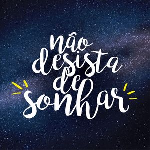 NÃO DESISTA DE SONHAR - FRASES