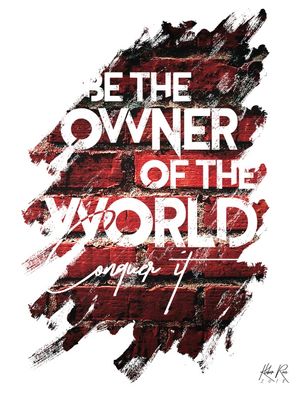 BE THE OWNER OF THE WORLD