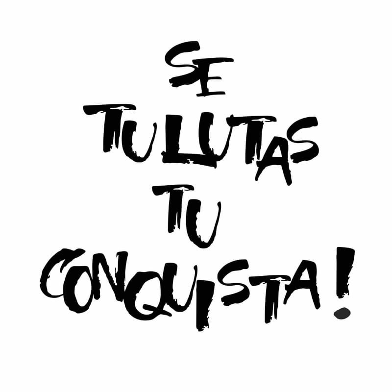 SE TU LUTAS, TU CONQUISTA!