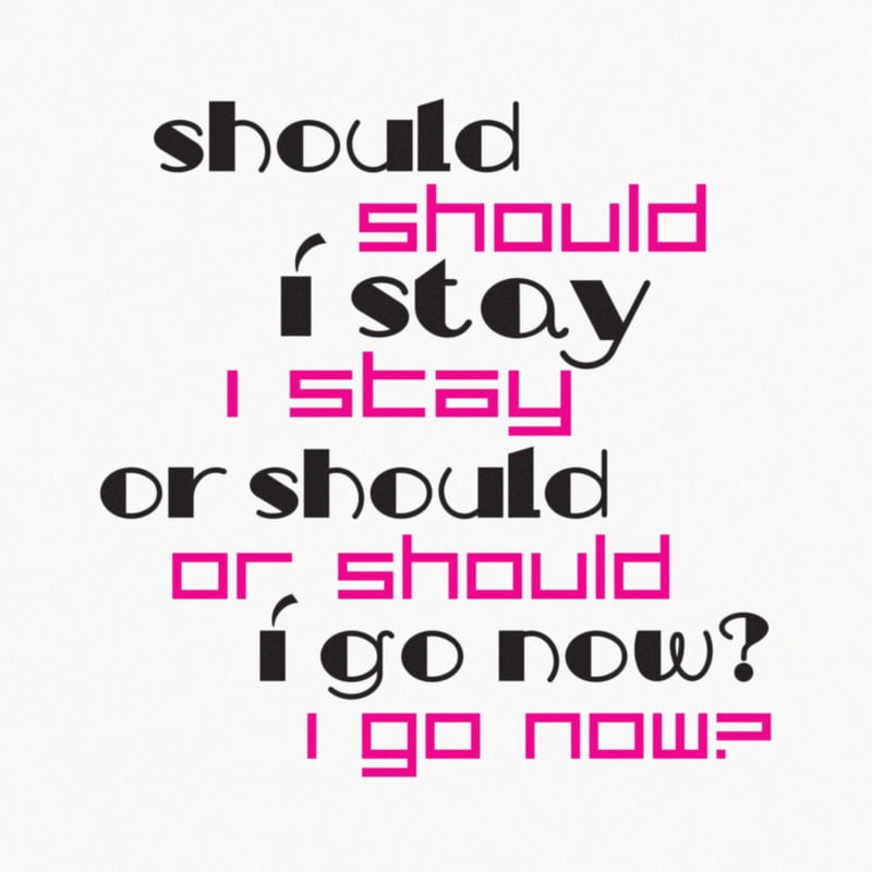 SHOULD I STAY OR SHOULD I GO NOW?