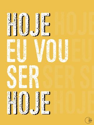 HOJE EU VOU SER HOJE