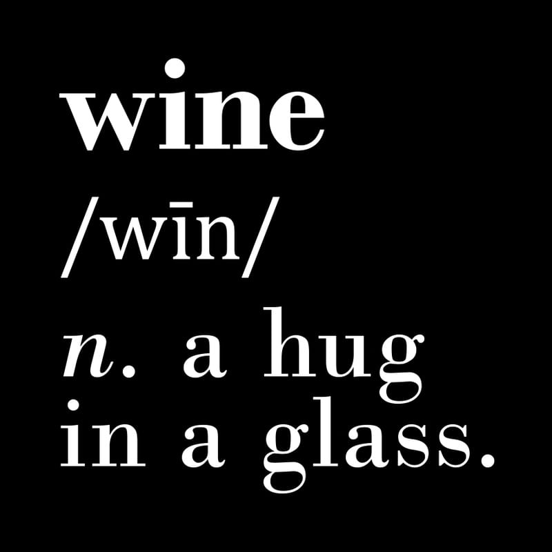 WINE (N.) A HUG IN A GLASS