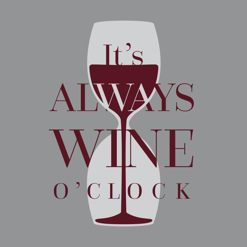 ITS ALWAYS WINE OCLOCK