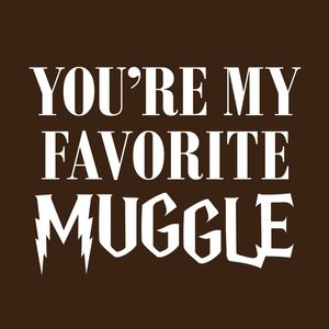 YOU ARE MY FAVORITE MUGGLE