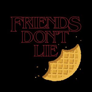 FRIENDS DONT LIE