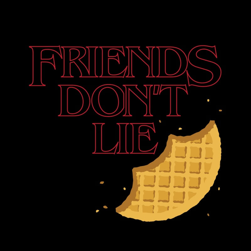 FRIENDS DONT LIE